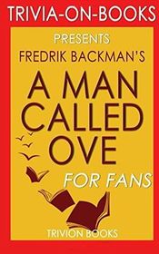 A Man Called Ove: A Novel By Fredrik Backman (Trivia-On-Books)