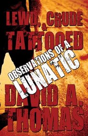 Lewd, Crude & Tattooed: Observations of a Lunatic