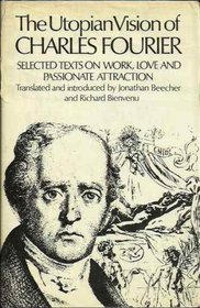 The Utopian Vision of Charles Fourier: Selected Texts on Work, Love, and Passionate Attraction