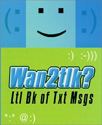 Wan2Tlk?: Ltl Bk of Txt Msgs