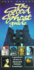 The Good Ghost Guide/a Gazetteer of over a Thousand British Hauntings