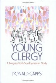 Young Clergy: A Biographical-Developmental Study (Haworth Series in Chaplaincy) (Haworth Series in Chaplaincy)