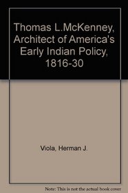 Thomas L.McKenney, Architect of America's Early Indian Policy, 1816-30