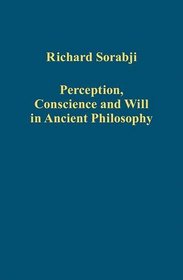 Perception, Conscience and Will in Ancient Philosophy (Variorum Collected Studies Series)