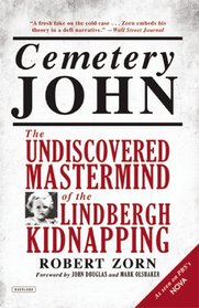 Cemetery John: The Undiscovered Mastermind of the Lindbergh Kidnapping