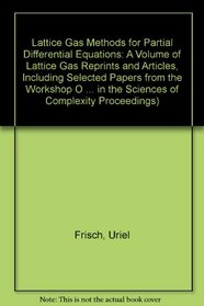 Lattice Gas Methods for Partial Differential Equations: A Volume of Lattice Gas Reprints and Articles, Including Selected Papers from the Workshop O (Santa ... in the Sciences of Complexity Proceedings)