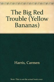 The Big Red Trouble (Yellow Bananas)