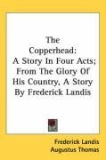The Copperhead: A Story In Four Acts; From The Glory Of His Country, A Story By Frederick Landis
