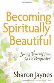 Becoming Spiritually Beautiful: Seeing Yourself from God's Perspective