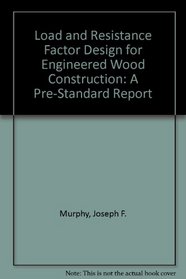 Load and Resistance Factor Design for Engineered Wood Construction: A Pre-Standard Report