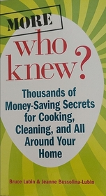 More Who Knew? Thousands of Money-Saving Secrets for Cooking, Cleaning, and All Around Your Home