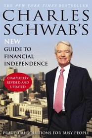 Charles Schwab's New Guide to Financial Independence Completely Revised and Updated : Practical Solutions for Busy People