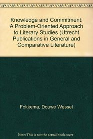 Knowledge and Commitment: A Problem-Oriented Approach to Literary Studies (Utrecht Publications in General and Comparative Literature)