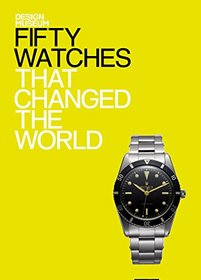Fifty Watches That Changed the World (Design Museum Fifty)