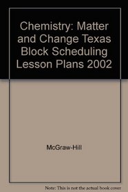 Chemistry: Matter and Change Texas Block Scheduling Lesson Plans 2002