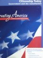 Citizenship Today: Government and the Constitution (Creating America: A History of the United States)
