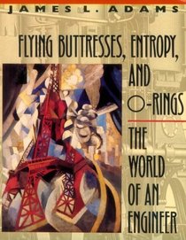 Flying Buttresses, Entropy, and O-Rings : The World of an Engineer