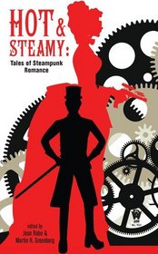 Hot and Steamy: Tales of Steampunk Romance