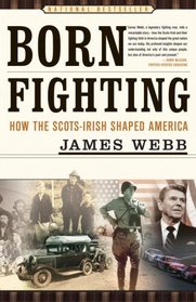 Born Fighting : How the Scots-Irish Shaped America