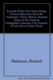 Journal of the Gun Years: Being Choice Selections from the Authentic, Never-Before-Printed Diary of the Famous Gunfighter-Lawman Clay Hauser! (Evans Novel of the West)