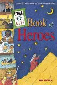 Loyola Kids Book of Heroes: Stories of Catholic Heroes and Saints Throughout His