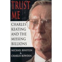Trust Me : Charles Keating and the Missing Millions