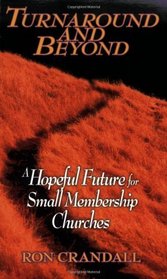 Turnaround and Beyond: A Hopeful Future for the Small Membership Church