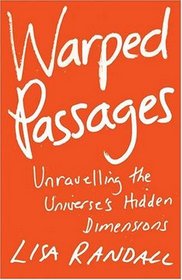 WARPED PASSAGES: UNRAVELLING THE UNIVERSE\'S HIDDEN DIMENSIONS