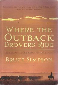 Where the Outback Drovers Ride: Stories, Poems and Yarns from the Bush