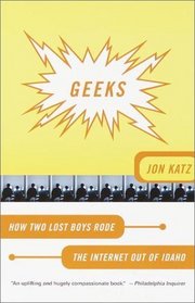 Geeks : How Two Lost Boys Rode the Internet Out of Idaho