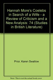 Hannah More's Coelebs in Search of a Wife: A Review of Criticism and a New Analysis (Studies in British Literature)