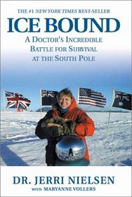 Ice Bound : A Doctor's Incredible Battle for Survival at the  South Pole