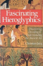 Fascinating Hieroglyphics: Discovering, Decoding  Understanding the Ancient Art