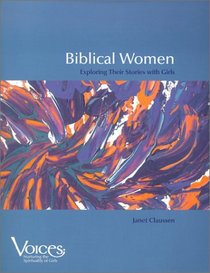 Biblical Women: Exploring Their Stories With Girls (Voices (Winona, Minn.).)