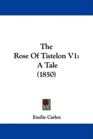 The Rose Of Tistelon V1: A Tale (1850)