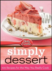 Betty Crocker Simply Dessert: 100 Recipes for the Way You Really Cook World Pub Ed