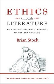 Ethics through Literature: Ascetic and Aesthetic Reading in Western Culture (Menahem Stern Jerusalem Lectures)