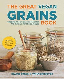 The Great Vegan Grains Book: Celebrate Whole Grains with More than 100 Delicious Plant-Based Recipes * Includes Soy-Free and Gluten-Free Recipes! (The Great Vegan Book)