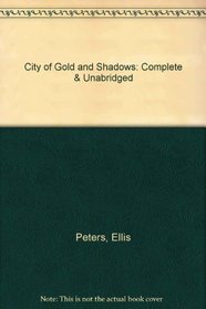 City of Gold and Shadows: Complete & Unabridged