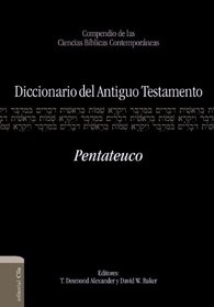 Diccionario del Antiguo Testamento: Pentateuco: Compendio de las ciencias bblicas contemporneas (Spanish Edition)