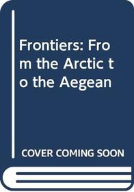 Frontiers: From the Arctic to the Aegean