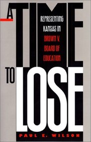 A Time to Lose: Representing Kansas in Brown v. Board of Education