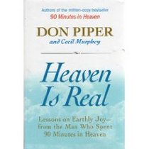 Heaven Is Real, Lessons on Earthly Joy from the Man Who Spent 90 Minutes in Heaven