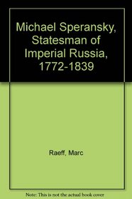 Michael Speransky, Statesman of Imperial Russia, 1772-1839