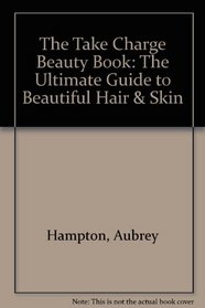 The Take Charge Beauty Book: The Ultimate Guide to Beautiful Hair  Skin