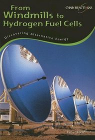 From Windmills to Hydrogen Fuel Cells: Discovering Alternative Energy (Chain Reactions)