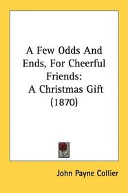 A Few Odds And Ends, For Cheerful Friends: A Christmas Gift (1870)