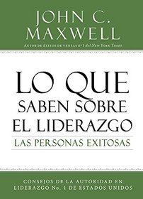 Lo que saben sobre el liderazgo las personas exitosas: Consejos de la autoridad en liderazgo No. 1 de Estados Unidos (Spanish Edition)