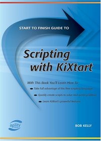 Start To Finish Guide To Scripting W Kixtart (Start to Finish Guides (Agility Press)) (Start to Finish Guides (Agility Press))
