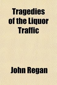 Tragedies of the Liquor Traffic